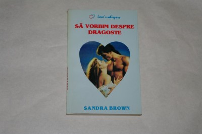 Sa vorbim despre dragoste - Sandra Brown - 1994 foto