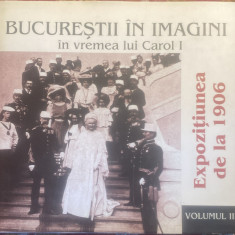 BUCURESTII IN IMAGINI IN VREMEA LUI CAROL I(EXPOZITIUNEA DE LA 1906),VOLUMUL3/t2