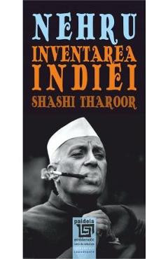 Nehru. Inventarea Indiei - Shashi Tharoor foto