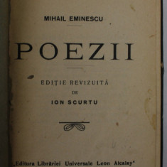 POEZII de MIHAI EMINESCU , edfitie revizuita de ION SCURTU , EDITIE DE INCEPUT DE SECOL XX