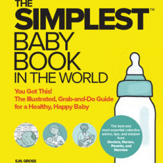 The Simplest Baby Book in the World: The Illustrated, Grab-And-Do Guide for a Healthy, Happy Baby