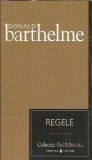 Regele Donald Barthelme Editura Univers Colectia Cotidianul An 2007 Proza Literatura Straina Carti Beletristica Romane