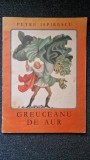 GREUCEANU DE AUR - Petre Ispirescu