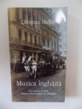 MUZICA INGHITITA , UN ROMAN INSOLIT DESPRE BUCURESTIUL DE ALTADATA de CHRISTIAN HALLER , 2004