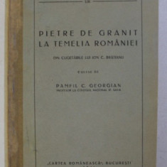 PIETRE DE GRANIT LA TEMELIA ROMANIEI , DIN CUGETARILE LUI ION C. BRATIANU CULESE de PAMFIL C. GEORGIAN , 1941