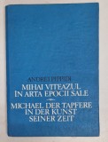 MIHAI VITEAZUL IN ARTA EPOCII SALE ( EDITIE BILINGVA ROM . - GERMANA ) de ANDREI PIPPIDI , 1987