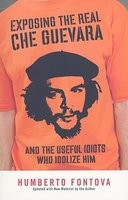 Exposing the Real Che Guevara: And the Useful Idiots Who Idolize Him foto