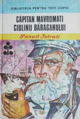 Capitan Mavromati. Ciulinii Baraganului - Panait Istrati foto