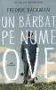 Un barbat pe nume Ove - Fredrik Backman, ART, Roman, Beletristica, 429 pagini, 2017, Coperta Brosata
