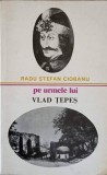 Pe Urmele Lui Vlad Tepes - Radu Stefan Ciobanu, Ed. Sport-Turism 1979, Istorie, Carte Paperback