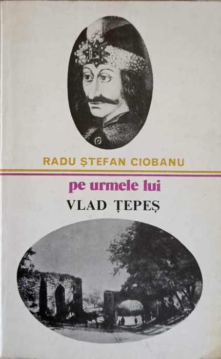 PE URMELE LUI VLAD TEPES-RADU STEFAN CIOBANU-281233