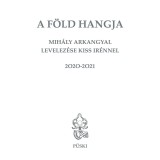 A F&ouml;ld hangja - Mih&aacute;ly Arkangyal levelez&eacute;se Kiss Ir&eacute;nnel - Kiss Ir&eacute;n