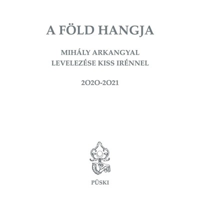 A F&amp;ouml;ld hangja - Mih&amp;aacute;ly Arkangyal levelez&amp;eacute;se Kiss Ir&amp;eacute;nnel - Kiss Ir&amp;eacute;n foto