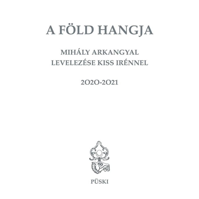 A F&ouml;ld hangja - Mih&aacute;ly Arkangyal levelez&eacute;se Kiss Ir&eacute;nnel - Kiss Ir&eacute;n