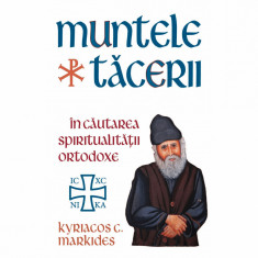 Muntele Tacerii: in cautarea spiritualitatii ortodoxe, Kyriacos C. Markides