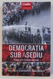 DEMOCRATIA SUB ASEDIU - ROMANIA IN CONTEXT REGIONAL , volum coordonat de ARMAND GOSU si ALEXANDRU GUSSI , 2019