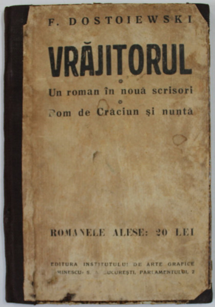 VRAJITORUL , UN ROMAN IN NOUA SCRISORI , POM DE CRACIUN SI NUNTA de F. DOSTOIEWSKI , EDITIE INTERBELICA , PREZINTA PETE SI URME DE UZURA