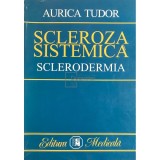 Aurica Tudor - Scleroza sistemica (sclerodermia) (Editia: 2000)