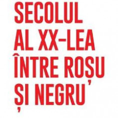 Secolul al XX-lea intre rosu si negru - Catalin Ghita