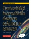 Curiozitati incredibile despre GAURILE NEGRE - Michael Carroll, Ana Ionesei, Carolyn Cinami DeCristofano