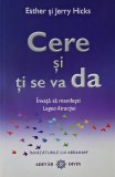 Cere si ti se va da. Invata sa manifesti Legea Atractiei - Ester si Jerry Hicks
