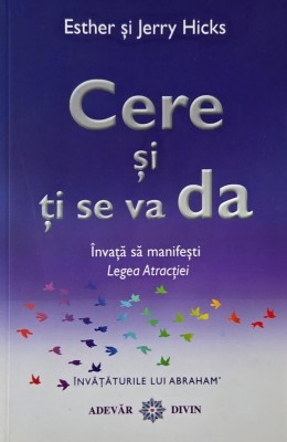 Cere si ti se va da. Invata sa manifesti Legea Atractiei - Ester si Jerry Hicks foto
