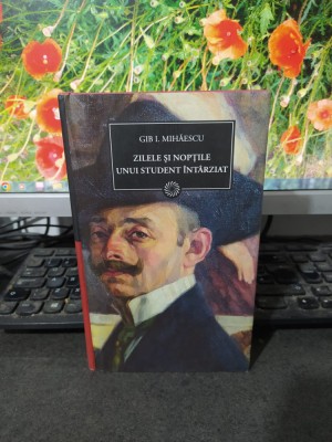 Gib I. Mihăescu, Zilele și nopțile unui student &amp;icirc;nt&amp;acirc;rziat, București 2010, 199 foto