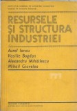 Resursele si Structura Industriei - Aurel Iancu | Editura Academiei 1980 | Carte Veche Economie