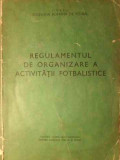 REGULAMENTUL DE ORGANIZARE A ACTIVITATII FOTBALISTICE-ORGANIZATIA ROMANA DE FOTBAL