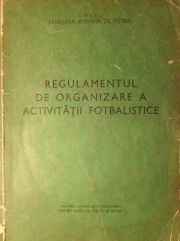 REGULAMENTUL DE ORGANIZARE A ACTIVITATII FOTBALISTICE-ORGANIZATIA ROMANA DE FOTBAL-228350
