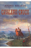 Cavalerii Crucii Vol.3: Visul Mariei Sale - Andrei Breaban