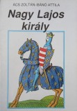 Nagu Lajos kiraly - Acs Zoltan-Bano Attila