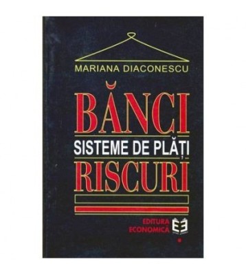 Mariana Diaconescu - Banci - Sisteme de plati - Riscuri - 104012 foto