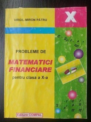Probleme de matematici financiare pentru clasa a 10-a - Virgil-Miron Patru foto