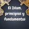 EL ISLAM Principios y fundamentos