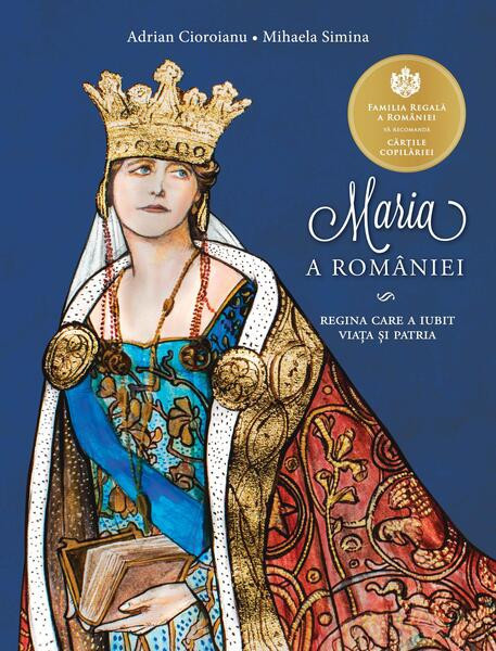 Maria a Rom&acirc;niei - Paperback brosat - Adrian Cioroianu, Mihaela Simina - Curtea Veche