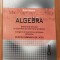 ALGEBRA. Elementele de baza in rezolvarea de exercitii si probleme