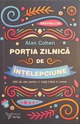 PORTIA ZILNICA DE INTELEPCIUNE. 365 DE IDEI PENTRU O VIATA TRAITA IN INIMA-ALAN COHEN-246617 foto