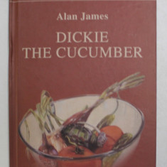 DICKIE THE CUCUMBER by ALAN JAMES , 2008