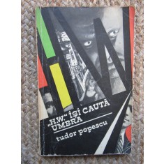 H. W. &Icirc;ȘI CAUTĂ UMBRA - TUDOR POPESCU