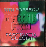 FASCINATIA CULORII - TITU POPESCU / MARTIN FREI