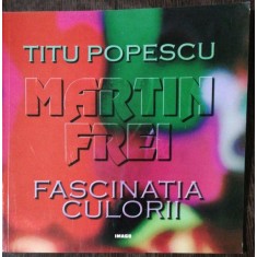 FASCINATIA CULORII - TITU POPESCU / MARTIN FREI