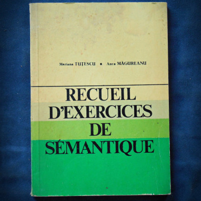 RECUEIL D&amp;#039;EXERCICES DE SEMANTIQUE - MARIANA TUTESCU, ANCA MAGUREANU foto