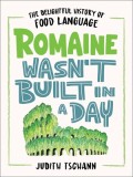 Romaine Wasn&#039;t Built in a Day: The Delightful History of Food Language