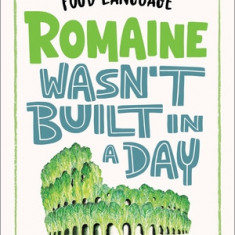 Romaine Wasn't Built in a Day: The Delightful History of Food Language