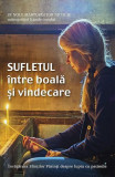 Sufletul &icirc;ntre boală și vindecare - Paperback brosat - sf. Noul Mărturisitor Nicolae - Sophia