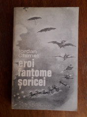 Eroi, fantome, soricei - Iordan Chimet / R3P4F foto