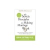 The Seven Principles for Making Marriage Work: A Practical Guide from the Country&#039;s Foremost Relationship Expert