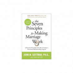 The Seven Principles for Making Marriage Work: A Practical Guide from the Country's Foremost Relationship Expert