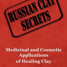 Russian Clay Secrets: Medicinal and Cosmetic Applications of Healing Clay